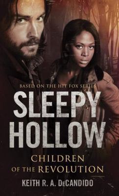 Sleepy Hollow: Children of the Revolution by DeCandido, Keith R. a.
