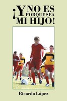 Ricardo LóPez | ¡Y No Es Porque Sea Mi Hijo! | Taschenbuch | Spanisch (2015)