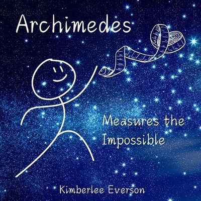 Archimedes Measures the Impossible by Kimberlee Everson Paperback Book