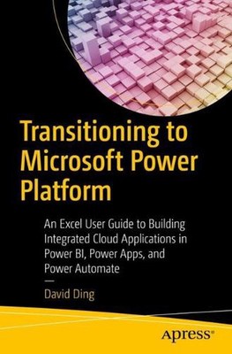 Transitioning to Microsoft Power Platform: An Excel User Guide to Building Integ