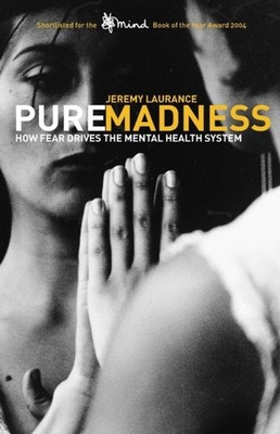 Laurance - Pure Madness  How Fear Drives the Mental Health System - Ne - X555z