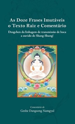 As Doze Frases Imutveis o Texto Raiz e Comentrio (Potuguese) by Geshe Dangsong N