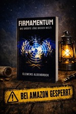 FIRMAMENTUM - Die gr&ouml;&szlig;te L&uuml;ge dieser Welt! Von Clemens Aldenbrock!