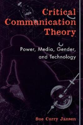 Critical Communication Theory: Power, Media, Gender, And Technology