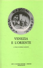 Venezia e l'Oriente - Lionello Lanciotti (Casa Editrice Leo S. Olschki) [1987]