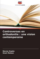 Controverses En Orthodontie : Une Vision Contemporaine Navna Gupta
