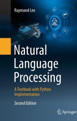 Natural Language Processing: A Textbook with Python Implementation by Raymond Le