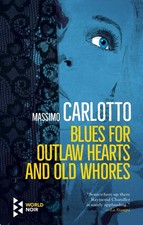 Blues for Outlaw Hearts and Old Whores - Schutt, Will|Carlotto, Massimo - Go...