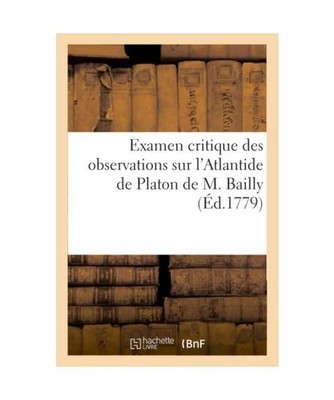Examen Critique Des Observations Sur l'Atlantide de Platon de M. Bailly, C. -P B
