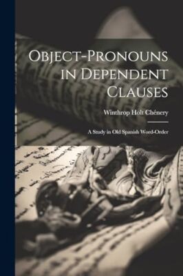 Chnery - Object-Pronouns in Dependent Clauses  A Study in Old Spanish - X555z