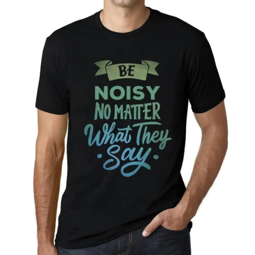 Men's Graphic T-Shirt Be Noisy No Matter What They Say Eco-Friendly Limited - Picture 1 of 7