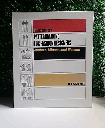 PRACTICAL GUIDE TO PATTERNMAKING FOR FASHION DESIGNERS: By Lori A. Knowles