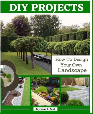 DIY Projects: How To Design Your Own Landscape by Raymond A. Zank Paperback Book