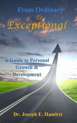 A Guide to Personal Growth & Development: From Ordinary to Exceptional by Joseph