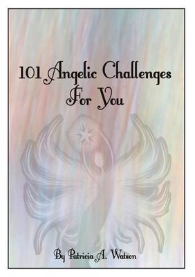 101 Angelic Challenges for You,Patricia Ann Watson
