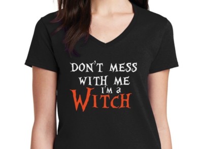 Halloween Ladies V-neck Don't Mess With Me I'm a Witch Tee Shirt Funny Costume