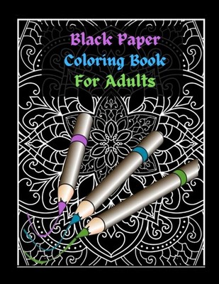 Black Paper Coloring Book For Adults: Floral Mandala Reverse Black Background