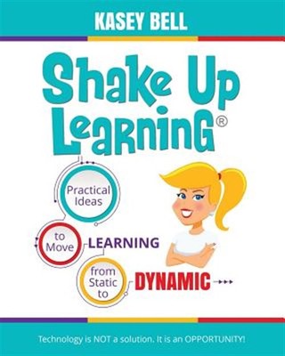 Shake Up Learning: Practical Ideas to Move Learning from Static to Dynamic, U...