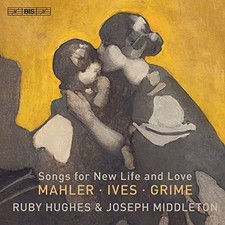 Hughes/Middleton - Songs for New Life and Love: Mahler  Ives  Grime CD 