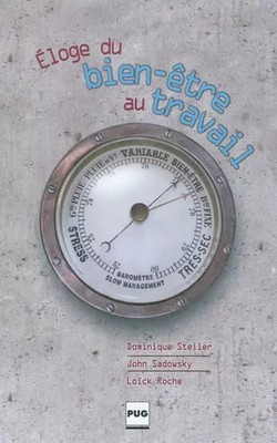 Lob des Wohlbefindens bei der Arbeit, Dominique Steiler, John Sadowsky und Loïck Roche