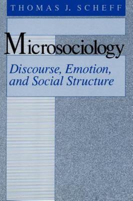 Microsociology: Discourse, Emotion, and Social Structure - paperback Scheff,...