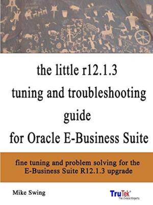 the little r12.1.3 upgrade tuning and troubleshooting guide for Oracle E-Busi-,