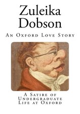 Zuleika Dobson: An Oxford Love Story (Undergraduate Life at Oxfo