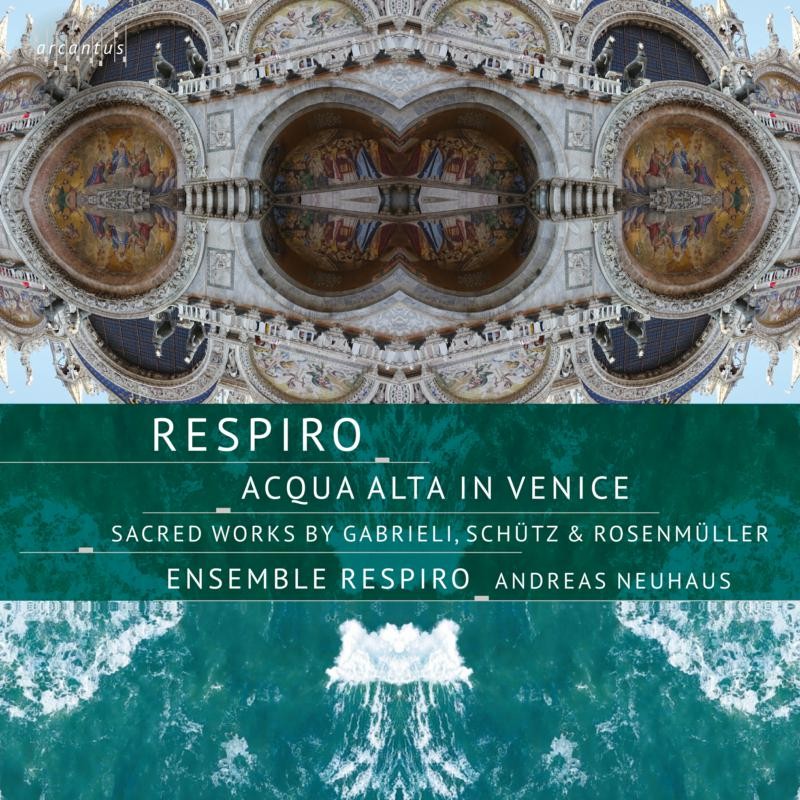 ARC22038 Ensemble Respiro Acqua Alta In Venice: Sacred Works By Gabrieli, Schutz