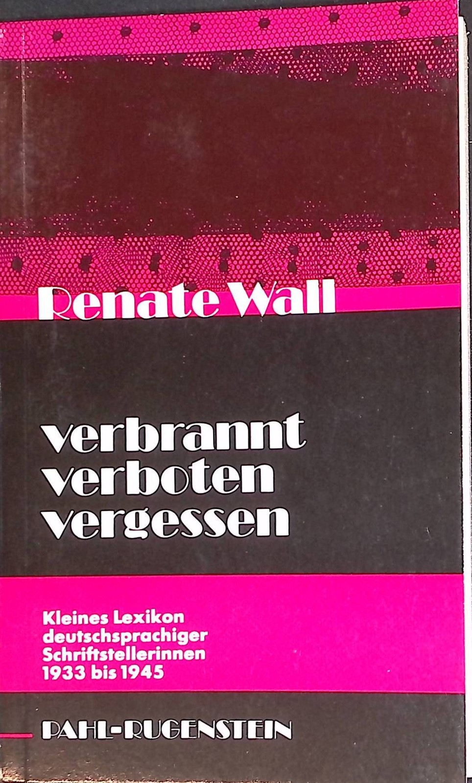 Verbrannt, verboten, vergessen : kleines Lexikon deutschsprachiger Schriftstelle - Wall, Renate