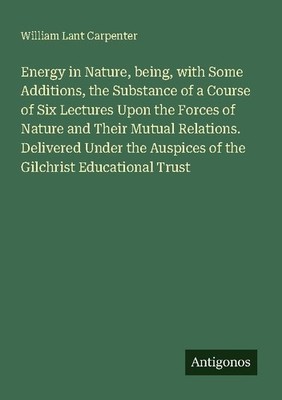 Energy in Nature, being, with Some Additions, the Substance of a Course of  ...