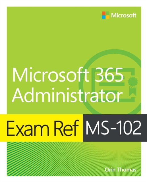Exam Ref MS-102 Microsoft 365 Administrator by Orin Thomas (Paperback Book)