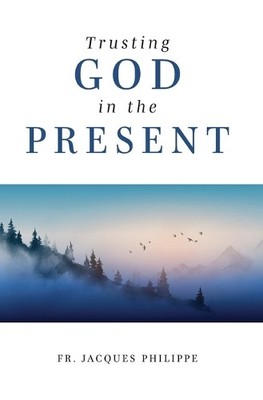 Jacques Philippe Trusting God in the Present (Taschenbuch)