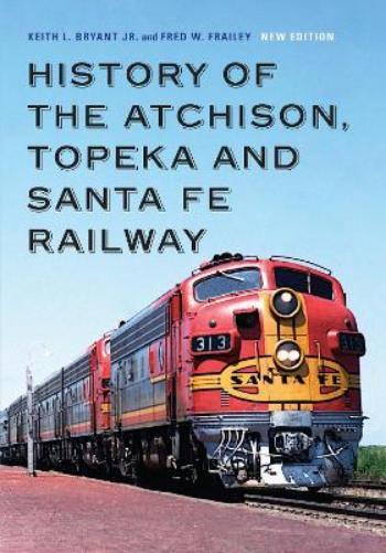 Keith L. Bryant Jr. Fred  History of the Atchison, Topeka and Santa  (Tascabile)