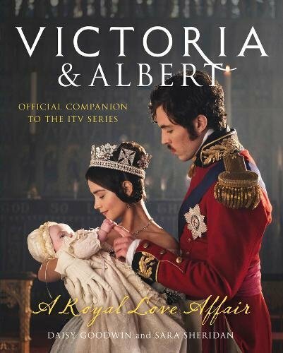 Victoria and Albert - A Royal Love Affair: Official companion to