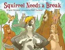 Squirrel Needs a Break, Kristen Remenar, Hardback