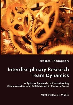 Interdisciplinary Research Team Dynamics - A Systems Approach to Understanding C