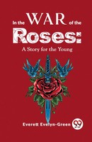In The Wars Of The Roses: A Story For The Young | Everett Evelyn-Green | Buch