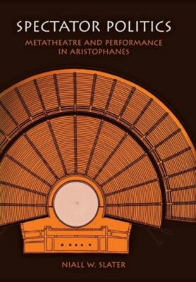 Spectator Politics: Metatheatre and Performance in Aristophanes