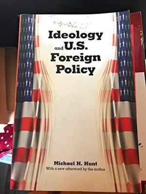 Ideology and U.S. Foreign Policy, Hunt, Michael H.