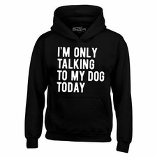 I'm Only Talking To My Dog Today Hoodies Funny Dog Mom Dad Sweatshirts