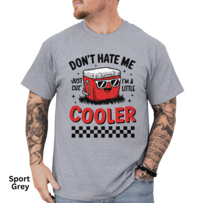 Dont Hate Me Just Cuz Im a Little Cooler Funny T Shirt Sarcastic Graphic Tee 