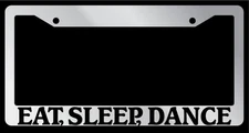 Chrome METAL License Plate Frame EAT, SLEEP, DANCE Auto Accessory 705