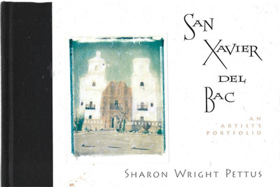 San Xavier del Bac: An Artist's Portfolio, by Sharon Wright Pettus / Hardcover