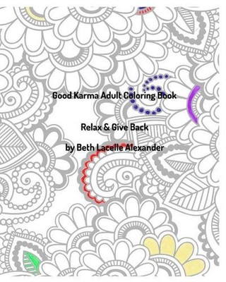 Good Karma Adult Colouring Book: Relax & Give Back by Beth Lacelle Alexander (En