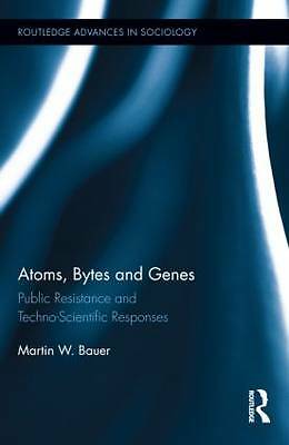 Atoms, Bytes and Genes: Public Resistance and Techno-Scientific Responses (Rout