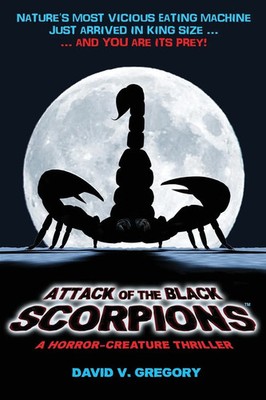 ATTACK OF THE BLACK SCORPIONS A Horror-Creature Thriller David V Gregory Buch