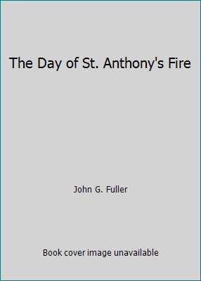 The Day of St. Anthony's Fire by John G. Fuller