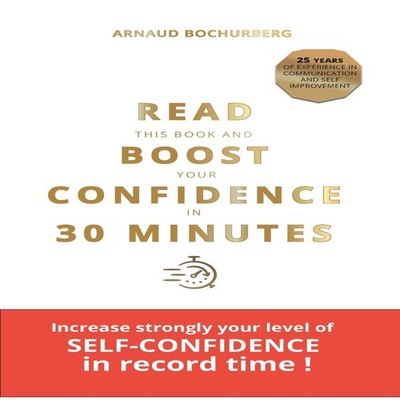 READ THIS BOOK AND BOOST YOUR CONFIDENCE IN 30 MINUTES Arnaud Boc
