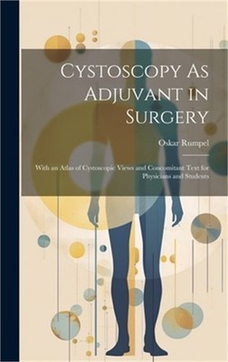 Cystoscopy As Adjuvant in Surgery: With an Atlas of Cystoscopic Views and Concom