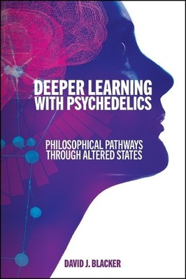Deeper Learning with Psychedelics by David J. Blacker - 9781438498126
